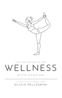 For the Person in Her Wellness with Fashion: Living as a Fitness Yogi 1972750291 Book Cover