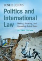 Politics and International Law: Making, Breaking, and Upholding Global Rules 1009652273 Book Cover
