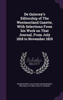 de Quincey's Editorship of the Westmorland Gazette, with Selections from His Work on That Journal, from July 1818 to November 1819 1355586720 Book Cover