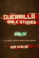 Guerrilla Bible Studies, Volume 4, Following Jesus: On Earth as in Heaven 1954387059 Book Cover