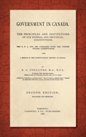 Government in Canada, the principles and institutions of our federal and provincial constitutions; t 1584778504 Book Cover