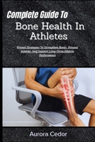 Complete Guide To Bone Health In Athletes: Proven Strategies To Strengthen Bones, Prevent Injuries, And Support Long-Term Athletic Performance B0H1JTR7YT Book Cover