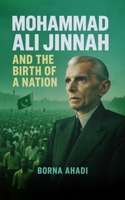 Mohammad Ali Jinnah and the Birth of a Nation B0DYVD9FBH Book Cover