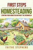 First Steps to Homesteading: Starting Your Homestead without the Overwhelm 1947482653 Book Cover