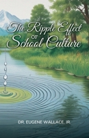 The Ripple Effect of School Culture B0DHV7H1W6 Book Cover