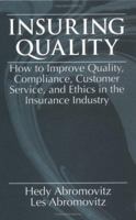 Insuring QualityHow to Improve Quality, Compliance, Customer Service, and Ethics in the Insurance Industry 1574441507 Book Cover