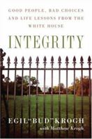 Integrity: Good People, Bad Choices, and Life Lessons from the White House 1586484672 Book Cover