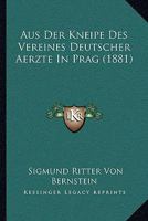 Aus Der Kneipe Des Vereines Deutscher Aerzte In Prag (1881) 1168083591 Book Cover