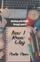 NOW I KNOW WHY: Adulting with ADHD through poetry B0G3MFKMP8 Book Cover