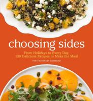 Choosing Sides: Classic to Creative Recipes for Completing Every Meal 1449427111 Book Cover