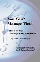You Can't Manage Time: But You Can Manage Many Priorities 0979298709 Book Cover