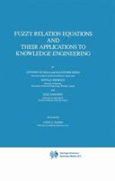 Fuzzy Relation Equations and Their Applications to Knowledge Engineering (Theory & Decision Library: D)