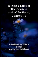 Wilson's Tales of the Borders and of Scotland, Volume 12 9368398453 Book Cover