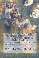 Near Death and Out-Of-Body Experiences (Auspicious Births and Deaths): Of the Prophets, Saints, Mystics and Sages in World Religions 1434827267 Book Cover