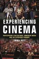 Experiencing Cinema: Participatory Film Cultures, Immersive Media and the Experience Economy 1501374885 Book Cover