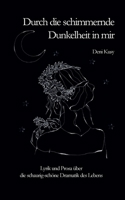 Durch die schimmernde Dunkelheit in mir: Lyrik und Prosa über die schaurig-schöne Dramatik des Lebens 3756208338 Book Cover