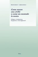 Come Muore Una Civilta E Come Sta Morendo La Nostra 1409200019 Book Cover