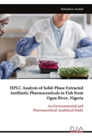 HPLC Analysis of Solid-Phase Extracted Antibiotic Pharmaceuticals in Fish from Ogun River, Nigeria 9999335233 Book Cover