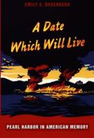 A Date Which Will Live: Pearl Harbor in American Memory (American Encounters/Global Interactions) 0822336375 Book Cover