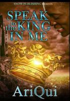 Speak To The King In Me 1544628196 Book Cover