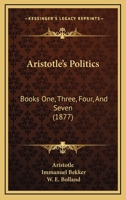 Aristotle's Politics: Books One, Three, Four, And Seven 1165312565 Book Cover