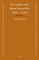 The Logistics of the Roman Army at War, (264 B.C., A.D. 235) (Columbia Studies in the Classical Tradition) 9004225471 Book Cover