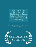 The Life of the First Earl of Shaftesbury, from Original Documents in the Possession of the Family 1377961370 Book Cover
