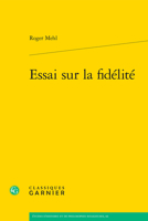 Essai Sur La Fidelite (Etudes D'histoire Et De Philosophie Religieuses, 66) 2406163784 Book Cover