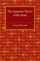 The Quantum Theory of the Atom 1107463912 Book Cover