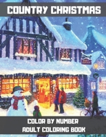 Country Christmas Color By Number Adult Coloring Book: Winter Birds, Santa Claus, Christmas Trees and More Festive Coloring Pages for Adult Relaxation and Stress Relief. B08P1H4PCJ Book Cover