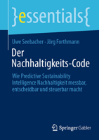 Der Nachhaltigkeits-Code: Wie Predictive Sustainability Intelligence Nachhaltigkeit messbar, entscheidbar und steuerbar macht (essentials) (German Edition) 3658507659 Book Cover