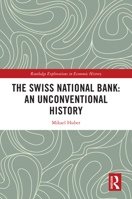 The Swiss National Bank: An Unconventional History (Routledge Explorations in Economic History) 1032758317 Book Cover