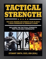 Tactical Strength: The Elite Training and Workout Plan for Spec Ops, SEALs, SWAT, Police, Firefighters, and Tactical Professionals 1578266629 Book Cover