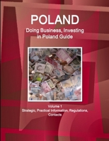 Poland: Doing Business, Investing in Poland Guide Volume 1 Strategic, Practical Information, Regulations, Contacts 1514527561 Book Cover