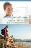 Staying Sane as You Homeschool 0981938914 Book Cover