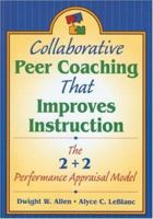 Collaborative Peer Coaching That Improves Instruction: The 2 + 2 Performance Appraisal Model 1412906091 Book Cover