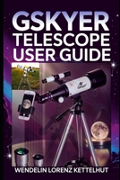 Gskyer Telescope User Guide: Simple Setup, Smart Tech Tips, and Confident Stargazing for Beginners B0H17QDGW8 Book Cover