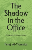 The Shadow in the Office: Microaggression, Diversity and Exclusion B0F337WXDX Book Cover