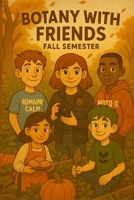 Botany with Friends: Fall Semester B0FBS7N3DR Book Cover