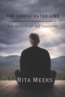 THE CONSECRATED LINE: The Beauty of the Crossing B0GK9XJ8NZ Book Cover
