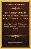 The Analogy Of Faith Or An Attempt To Show God's Methods Of Grace: With The Church Of Christ, As Set Forth In The Experience Of David 1165107007 Book Cover