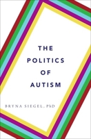 The Politics of Autism 0199360995 Book Cover