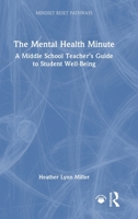The Mental Health Minute: A Middle School Teacher’s Guide to Student Well-Being (Mindset Reset Pathways) 1041145985 Book Cover