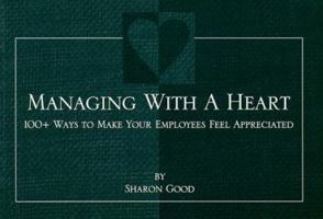 Managing With a Heart: 100+ Ways to Make Your Employees Feel Appreciated 1885064004 Book Cover