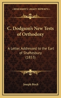 The Rev. C. Dodgson's New Tests Of Orthodoxy: A Letter To The Earl Of Shaftesbury, In Consequence Of The Refusal Of The Bishop Of Ripon To Confer Priests' Orders Upon G.a. Hayward 112092216X Book Cover