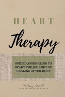 Heart Therapy: Guided Journaling to Start the Journey of Healing after Hurt 169717230X Book Cover