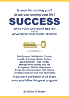 Success - Make Your Life Work Better: Be Wealthier, Healthier, Happier 1764029429 Book Cover