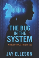 The Bug in the System: A line of code, a trail of lies B0F6DBBWT3 Book Cover