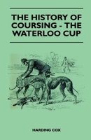 The History of Coursing - The Waterloo Cup 1445524309 Book Cover