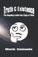 Truth & Existence: The Ongoing Ludicrous Saga of Man B0CY83HXJ5 Book Cover